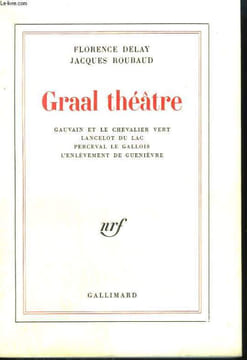GRAAL THEATRE. GAUVAIN ET LE CHEVALIER VERT, LANCELOT DU LAC, PERCEVAL LE GALLOIS, L'ENLEVEMET DE GUENIEVRE.. DELAY FLORENCE ET ROUBAUD JACQUES.