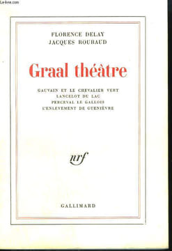 GRAAL THEATRE. GAUVAIN ET LE CHEVALIER VERT, LANCELOT DU LAC, PERCEVAL LE GALLOIS, L'ENLEVEMET DE GUENIEVRE.. DELAY FLORENCE ET ROUBAUD JACQUES.