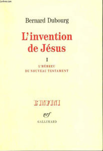 L'INVENTION DE JESUS. TOME 1 : L'HEBREU DU NOUVEAU TESTAMENT.