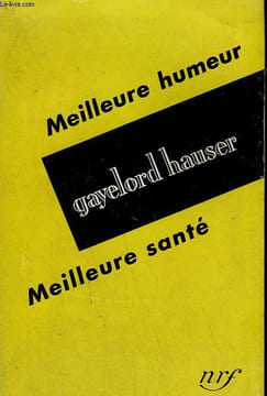 MEILLEURE HUMEUR, MEILLEURE SANTE. ( BE HAPPIER, BE HEALTHIER ).. HAUSER GAYELORD.