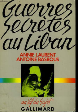 GUERRES SECRETES AU LIBAN.. LAURENT ANNIE ET BASBOUS ANTOINE.