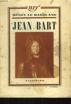 JEAN BART. CORSAIRE ET BOURGEOIS DE DUNKERQUE.. MARQUAND HENRY LE.