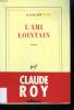 L'AMI LOINTAIN.. ROY CLAUDE.