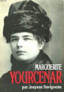 MARGUERITE YOURCENAR. L'INVENTION D'UNE VIE.