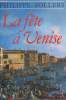 LA FETE A VENISE.. SOLLERS PHILIPPE.