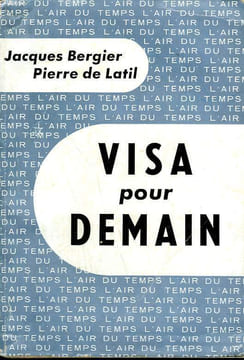 VISA POUR DEMAIN. COLLECTION : L'AIR DU TEMPS.. BERGIER JACQUES ET LATIL PIERRE DE.