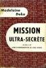 MISSION ULTRA-SECRETE. PUBLIE AVEC L'AUTORISATION DU WAR OFFICE. COLLECTION : L'AIR DU TEMPS.. DUKE MADELAINE.