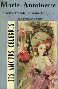 MARIE-ANTOINETTE. LA REINE FRIVOLE, LA REINE TRAGIQUE. COLLECTION : LES AMOURS CELEBRES N° 3