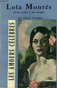 LOLA MONTES. D'UN TRONE A UN CIRQUE. COLLECTION : LES AMOURS CELEBRES N° 9