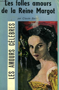 LES FOLLES AMOURS DE LA REINE MARGOT. COLLECTION : LES AMOURS CELEBRES N° 15. (AM). BARRET CLAUDE.