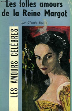 LES FOLLES AMOURS DE LA REINE MARGOT. COLLECTION : LES AMOURS CELEBRES N° 15. (AM). BARRET CLAUDE.