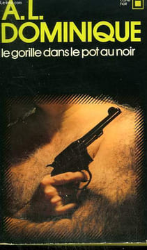 LE GORILLE DANS LE POT AU NOIR. COLLECTION : CARRE NOIR N° 136. DOMINIQUE A.L.