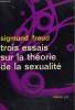 TROIS ESSAIS SUR LA THEORIE DE LA SEXUALITE. COLLECTION : IDEES N° 3. FREUD SIGMUND.