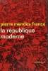 LA REPUBLIQUE MODERNE. COLLECTION : IDEES N° 18. MENDES FRANCE PIERRE.