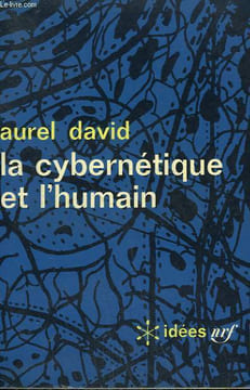 LE CYBERNETIQUE ET L'HUMAIN. COLLECTION : IDEES N° 67. DAVID AUREL.
