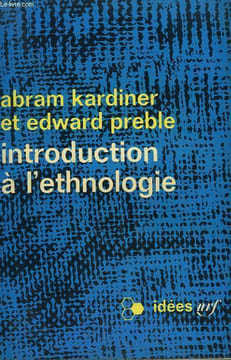 INTRODUCTION A L'ETHNOLOGIE. COLLECTION : IDEES N° 102. KARDINER ET PREBLE EDWARD.