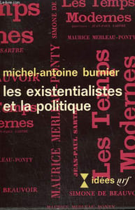 LES EXISTENTIALISTES ET LA POLITIQUE. COLLECTION : IDEES N° 116