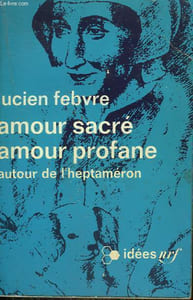 AMOUR SACRE AMOUR PROFANE. AUTOUR DE L'HEPTAMERON. COLLECTION : IDEES N° 235