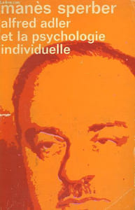 ALFRED ADLER ET LA PSYCHOLOGIE INDIVIDUELLE. COLLECTION : IDEES N° 275