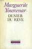 DENIER DU REVE. COLLECTION : L'IMAGINAIRE N° 100. YOURCENAR MARGUERITE.