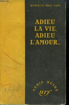ADIEU LA VIE, ADIEU L'AMOUR ... .( DEMAIN, IL FERA NUIT). ( KISS TO MORROW GOOD-BYE). COLLECTION : SERIE NOIRE SANS JAQUETTE N° 39. MAC COY HORACE.