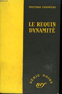 LE REQUIN DYNAMITE. ( THE COME ON). COLLECTION : SERIE NOIRE SANS JAQUETTE N° 178