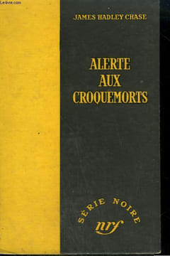 ALERTE AUX CROQUEMORTS. ( SAFER DEAD). COLLECTION : SERIE NOIRE SANS JAQUETTE N° 247. CHASE HADLEY JAMES.