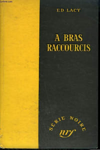 A BRAS RACCOURCIS . ( STRIP FOR VIOLENCE). COLLECTION : SERIE NOIRE SANS JAQUETTE N° 268