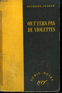 ON T'FERA PAS DE VIOLETTES. ( CRY PASSION ). COLLECTION : SERIE NOIRE SANS JAQUETTE N° 356