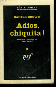 ADIOS, CHIQUITA ! ( NONE BUT THE LETHAL HEART ). COLLECTION : SERIE NOIRE N° 597