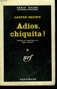 ADIOS, CHIQUITA ! ( NONE BUT THE LETHAL HEART ). COLLECTION : SERIE NOIRE N° 597