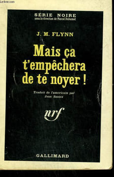 MAIS CA T'EMPECHERA DE TE NOYER ! ( DEEP SIX ). COLLECTION : SERIE NOIRE N° 731. FLYNN J.M.