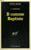 B COMME BAPTISTE. COLLECTION : SERIE NOIRE N° 1391. ORIANO J.