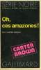 COLLECTION : SERIE NOIRE N° 1581 OH, CES AMAZONES !. BROWN CARTER.