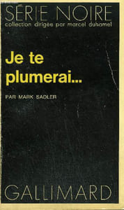 COLLECTION : SERIE NOIRE N° 1592 JE TE PLUMERAI...