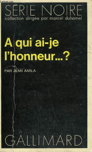 COLLECTION : SERIE NOIRE N° 1683 A QUI AI-JE L'HONNEUR ... ?