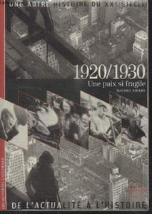 COLLECTION DECOUVERTES GALLIMARD N° 3. UNE AUTRE HISTOIRE DU XXe SIECLE. DE LACTUALITE A LHISTOIRE. 1920:1930 UNE PAIX SI FRAGILE.