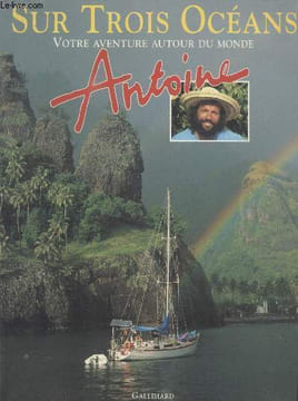 SUR TROIS OCEANS. VOTRE AVENTURE AUTOUR DU MONDE.. ANTOINE .