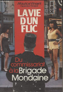 LA VIE DUN FLIC. DU COMMISSARIAT A LA BRIGADE MONDAINE.
