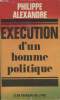 EXECUTION DUN HOMME POLITIQUE.. ALEXANDRE PHILIPPE.