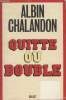 QUITTE OU DOUBLE.. CHALANDON ALBIN.