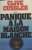 PANIQUE A LA MAISON BLANCHE.. CUSSLER CLIVE.