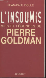 L INSOUMIS VIES ET LEGENDES DE PIERRE GOLDMAN