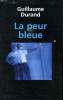 LA PEUR BLEU.. DURAND GUILLAUME.