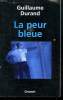 LA PEUR BLEUE.. DURAND GUILLAUME.