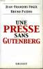 UNE PRESSE SANS GUTENBERG.. FOGEL JEAN-FRANCOIS ET PATINO BRUNO.