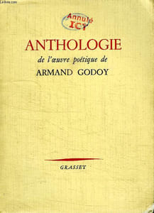 ANTHOLOGIE DE L OEUVRE POETIQUE DE ARMAND GODOY.PRECEDE D UNE DEDICACE ET D UN SONNET A JEAN DE LA VARENDE.