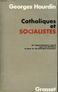 CATHOLIQUES ET SOCIALITES. UN RAPPROCHEMENT CAPITAL POUR LES CHRETIENS ET POUR LA VIE POLITIQUE FRANCAISE.