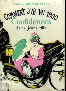 COMMENT J AI VU 1900. CONFIDENCES D UNE JEUNE FILLE.. PANGE JEAN DE.