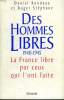 DES HOMMES LIBRES. 1940-1945. LA FRANCE LIBRE PAR CEUX QUI L ONT FAITE.. RONDEAU DANIEL ET ROGER STEPHANE.